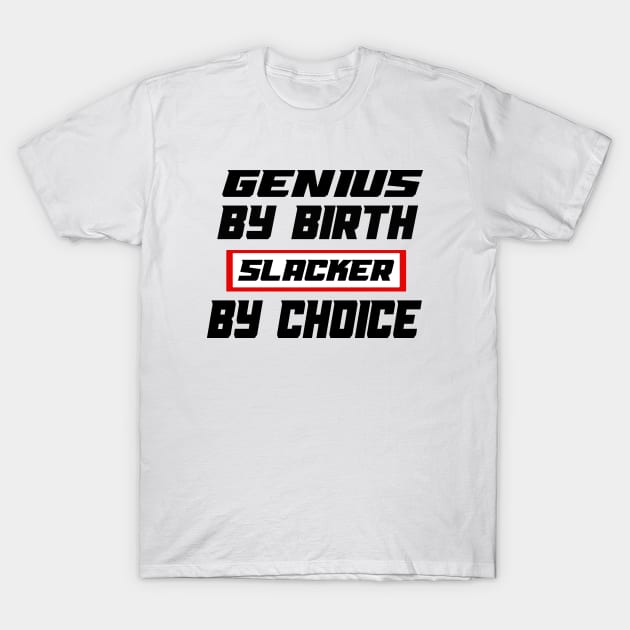 Genius By Birth Slacker By Choice T-Shirt by 29 hour design